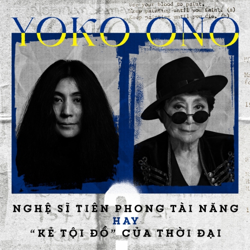 Yoko Ono - Nghệ sĩ tiên phong tài năng hay “kẻ tội đồ” của thời đại 