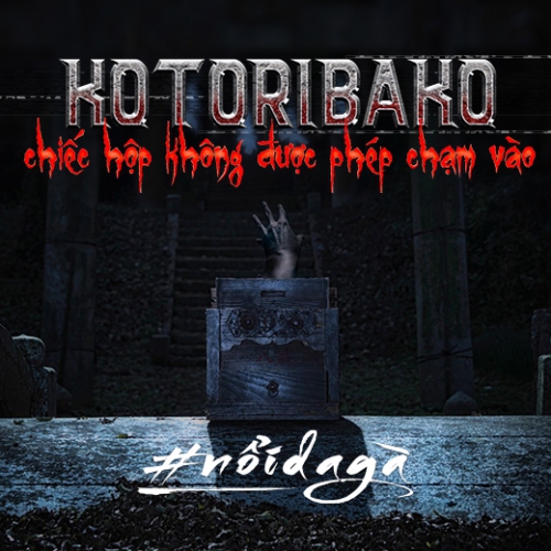 Kotoribako - chiếc hộp không được phép chạm vào