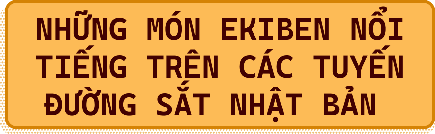 Những món Ekiben nổi tiếng trên các tuyến đường sắt Nhật Bản.