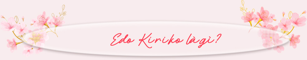 Edo Kiriko là gì?