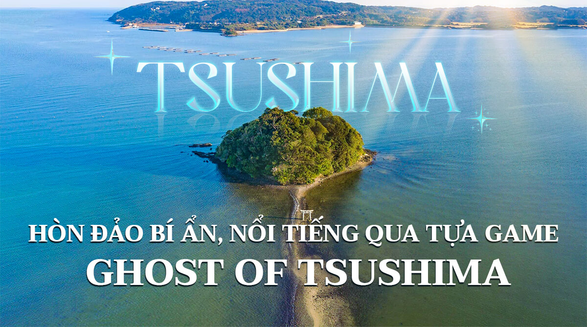 Tsushima: Hòn đảo bí ẩn, nổi tiếng qua tựa game Ghost of Tsushima.
