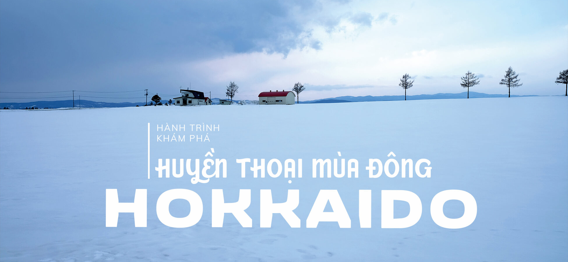 Hành trình khám phá Huyền Thoại Mùa Đông Hokkaido Hành trình khám phá Huyền Thoại Mùa Đông Hokkaido