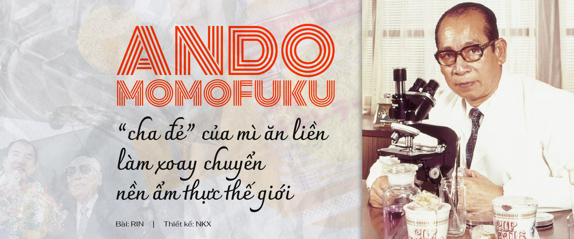 Ando Momofuku, “cha đẻ” của mì ăn liền làm xoay chuyển nền ẩm thực thế giới