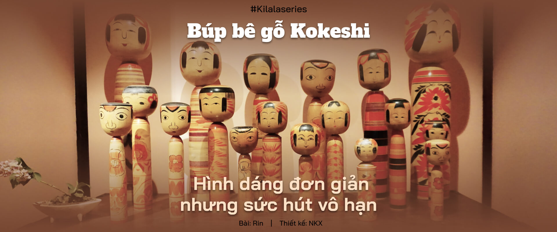 Búp bê gỗ Kokeshi: Hình dáng đơn giản nhưng sức hút vô hạn