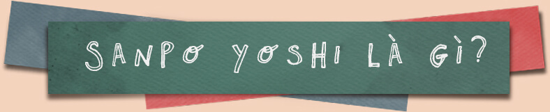 Sanpo Yoshi là gì?