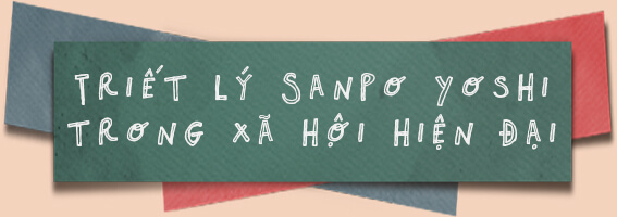 Triết lý Sanpo Yoshi trong xã hội hiện đại