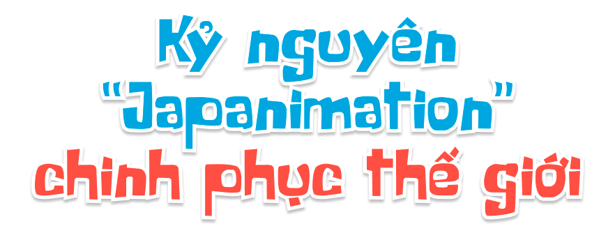 Kỷ nguyên "Japanimation" chinh phục thế giới