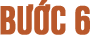 Bước 6
